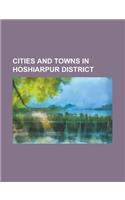 Cities and Towns in Hoshiarpur District: Talwara, Dasua, Hoshiarpur, Mukerian, Hariana, Urmar Tanda, Garhshanker, Jalwehra, Chabbewal, Mahilpur(English)