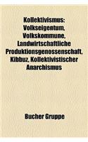 Kollektivismus: Volkseigentum, Volkskommune, Landwirtschaftliche Produktionsgenossenschaft, Kibbuz, Kollektivistischer Anarchismus