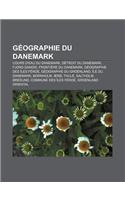 Geographie Du Danemark: Cours D'Eau Du Danemark, Detroit Du Danemark, Fjord Danois, Frontiere Du Danemark, Geographie Des Iles Feroe(French)