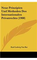 Neue Prinzipien Und Methoden Des Internationalen Privatrechts (1900)