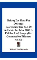 Beitrag Zur Flora Des Orientes: Bearbeitung Der Von Dr. A. Heider Im Jahre 1885 In Pisidien Und Pamphylien Gesammelten Pflanzen (1889)