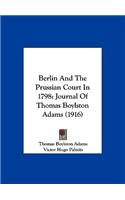 Berlin and the Prussian Court in 1798: Journal of Thomas Boylston Adams (1916)