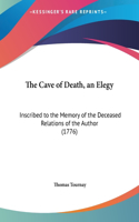 The Cave of Death, an Elegy: Inscribed to the Memory of the Deceased Relations of the Author (1776)