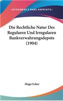 Die Rechtliche Natur Des Regularen Und Irregularen Bankverwahrungsdepots (1904)