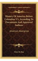 History Of America Before Columbus V1, According To Documents And Approved Authors