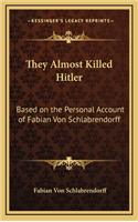 They Almost Killed Hitler: Based on the Personal Account of Fabian Von Schlabrendorff
