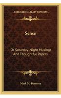 Sense: Or Saturday-Night Musings and Thoughtful Papers