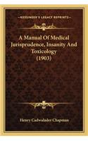 A Manual Of Medical Jurisprudence, Insanity And Toxicology (1903)