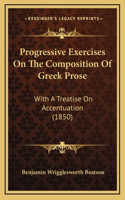 Progressive Exercises On The Composition Of Greek Prose
