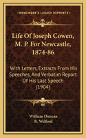 Life of Joseph Cowen, M. P. for Newcastle, 1874-86