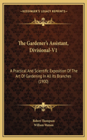 The Gardener's Assistant, Divisional-V1: A Practical And Scientific Exposition Of The Art Of Gardening In All Its Branches (1900)(English)