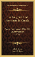 The Emigrant And Sportsman In Canada