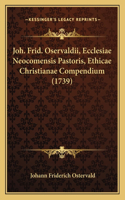 Joh. Frid. Oservaldii, Ecclesiae Neocomensis Pastoris, Ethicae Christianae Compendium (1739)