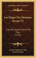 Les Eloges Des Hommes Savans V2: Tirez De L'Histoire De M. De Thou (1715)(French)