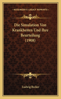 Die Simulation Von Krankheiten Und Ihre Beurteilung (1908)