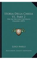 Storia Della Chiesa V1, Part 2: Per Un Vecchio Cattolico Italiano (1875)