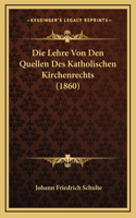 Die Lehre Von Den Quellen Des Katholischen Kirchenrechts (1860)