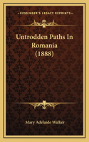 Untrodden Paths In Romania (1888)