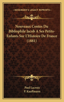 Nouveaux Contes Du Bibliophile Jacob A Ses Petits-Enfants Sur L'Histoire De France (1881)
