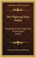 Der Pilgerzug Nach Mekka: Morgenlandische Sagen Und Erzahlungen (1847)