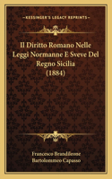 Il Diritto Romano Nelle Leggi Normanne E Sveve del Regno Sicilia (1884)