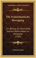 Die Franziskanische Bewegung: Ein Beitrag Zur Geschichte Sozialer Reformideen Im Mittelalter (1903)