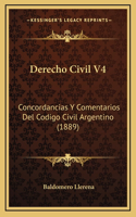 Derecho Civil V4: Concordancias Y Comentarios Del Codigo Civil Argentino (1889)