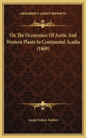 On The Occurrence Of Arctic And Western Plants In Continental Acadia (1869)