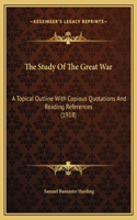 The Study Of The Great War: A Topical Outline With Copious Quotations And Reading References (1918)