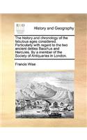 The History and Chronology of the Fabulous Ages Considered. Particularly with Regard to the Two Ancient Deities Bacchus and Hercules. by a Member of the Society of Antiquaries in London.