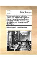 The correspondence of Baron Armfelt and the other conspirators against the Swedish government
