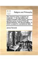 The church's choice. A sermon on Canticles I. 7. By that faithful and zealous minister of the gospel, and now glorified martyr of Jesus Christ Mr. James Renwick. The second edition. To which is subjoin'd, a prophetical letter