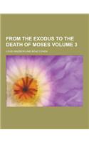 From the Exodus to the Death of Moses Volume 3