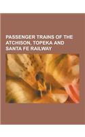 Passenger Trains of the Atchison, Topeka and Santa Fe Railway: Super Chief, San Diegan, Scott Special, El Capitan, Golden Gate, David B. Jones Special(English)