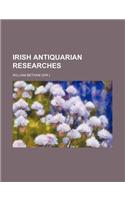 Irish Antiquarian Researches: (English)