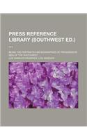 Press Reference Library (Southwest Ed.); Being the Portraits and Biographies of Progressive Men of the Southwest