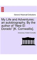 My Life and Adventures: An Autobiography. by the Author of "New El Dorado" [K. Cornwallis].(English)