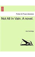 Not All in Vain. a Novel.