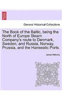 Book of the Baltic, Being the North of Europe Steam Company's Route to Denmark, Sweden, and Russia, Norway, Prussia, and the Hanseatic Ports.