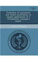 Evaluation of Parameter and Model Uncertainty in Simple Applications of a 1d Sediment Transport Model