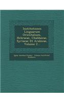 Institutiones Linguarum Orientalium, Hebraeae, Chaldaicae, Syriacae Et Arabicae, Volume 2...