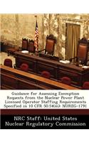 Guidance for Assessing Exemption Requests from the Nuclear Power Plant Licensed Operator Staffing Requirements Specified in 10 Cfr 50.54(m): Nureg-1791