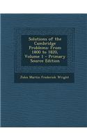 Solutions of the Cambridge Problems: From 1800 to 1820, Volume 1: From 1800 to 1820, Volume 1