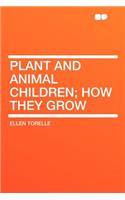 Plant and Animal Children; How They Grow