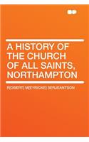 A History of the Church of All Saints, Northampton