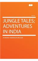 Jungle Tales; Adventures in India