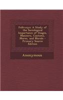 Folkways: A Study of the Sociological Importance of Usages, Manners, Customs, Mores, and Morals - Primary Source Edition