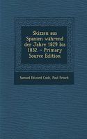 Skizzen Aus Spanien Wahrend Der Jahre 1829 Bis 1832. - Primary Source Edition