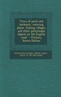Views of Ports and Harbours, Watering Places, Fishing Villages, and Other Picturesque Objects on the English Coast