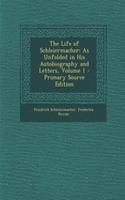 The Life of Schleiermacher: As Unfolded in His Autobiography and Letters, Volume 1 - Primary Source Edition